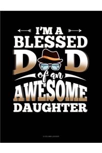 I'm A Blessed Dad Of An Awesome Daughter