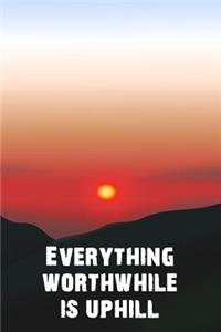 Everything Worthwhile Is Uphill