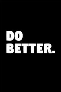 Do Better: Minimalist Motivational Journal - 6x9 Lined College Ruled Notebook, Small Composition Book