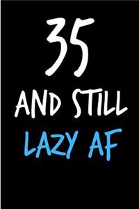 35 and Still Lazy AF