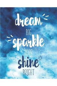 Dream Big Sparkle More Shine Bright