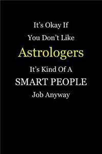 It's Okay If You Don't Like Astrologers It's Kind Of A Smart People Job Anyway