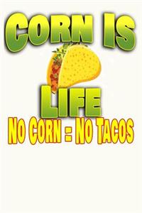 Corn Is Life No Corn No Tacos