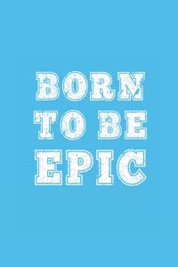 Born to Be Epic