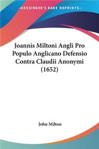 Joannis Miltoni Angli Pro Populo Anglicano Defensio Contra Claudii Anonymi (1652)