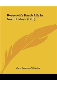 Roosevelt's Ranch Life In North Dakota (1918)