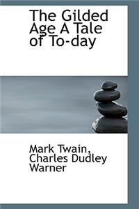 The Gilded Age a Tale of To-Day