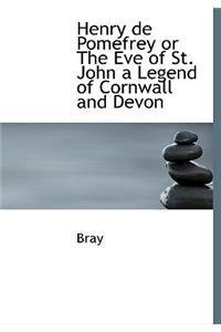 Henry de Pomefrey or the Eve of St. John a Legend of Cornwall and Devon