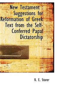 New Testament: Suggestions for Reformation of Greek Text from the Self-Conferred Papal Dictatorship