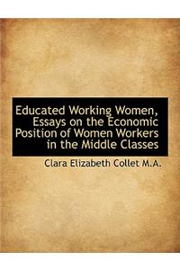 Educated Working Women, Essays on the Economic Position of Women Workers in the Middle Classes
