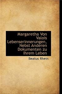 Margaretha Von Valois Lebenserinnerungen, Nebst Anderen Dokumenten Zu Ihrem Leben