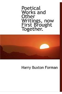Poetical Works and Other Writings, Now First Brought Together.