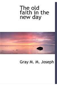 The Old Faith in the New Day