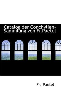 Catalog Der Conchylien-Sammlung Von Fr.Paetel