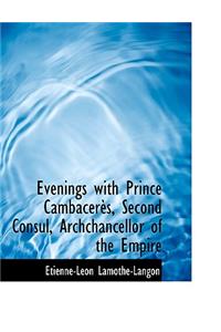 Evenings with Prince Cambac R S, Second Consul, Archchancellor of the Empire