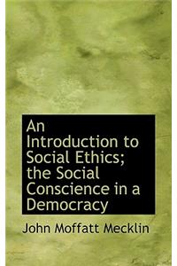An Introduction to Social Ethics; The Social Conscience in a Democracy