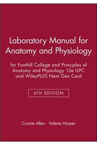Laboratory Manual for Anatomy and Physiology 6e for Foothill College and Principles of Anatomy and Physiology 15e Llpc and Wileyplus Next Gen Card