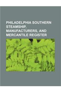 Philadelphia Southern Steamship, Manufacturers, and Mercantile Register