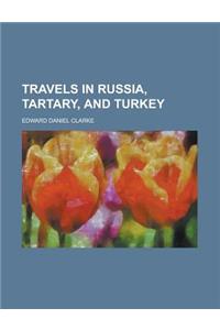 Travels in Russia, Tartary, and Turkey