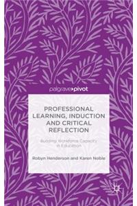 Professional Learning, Induction and Critical Reflection: Building Workforce Capacity in Education