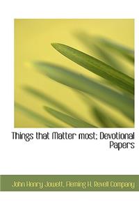 Things That Matter Most; Devotional Papers