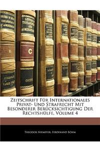 Zeitschrift Fur Internationales Privat-Und Strafrecht Mit Besonderer Berucksichtigung Der Rechtshulfe, Vierter Bnad