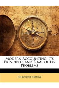 Modern Accounting, Its Principles and Some of Its Problems