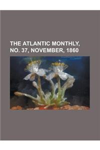 The Atlantic Monthly, Volume 06, No. 37, November, 1860