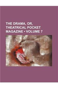 The Drama, Or, Theatrical Pocket Magazine (Volume 7)