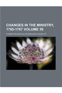 Changes in the Ministry, 1765-1767 Volume 59
