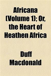 Africana (Volume 1); Or, the Heart of Heathen Africa