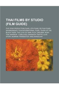 Thai Films by Studio (Study Guide): Five Star Production Films, Gth Films, RS Film Films, Sahamongkol Film International Films