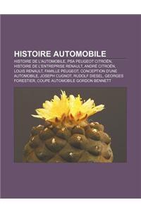 Histoire Automobile: Histoire de L'Automobile, Psa Peugeot Citroen, Histoire de L'Entreprise Renault, Andre Citroen, Louis Renault