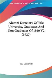 Alumni Directory of Yale University, Graduates and Non Graduates of 1920 V2 (1920)