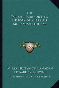 Tarikh I Jadid or New History of Mirza Ali Muhammad the Bab