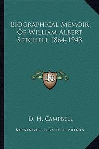 Biographical Memoir of William Albert Setchell 1864-1943