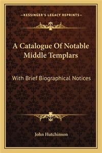 Catalogue Of Notable Middle Templars