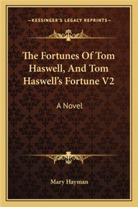 The Fortunes of Tom Haswell, and Tom Haswell's Fortune V2