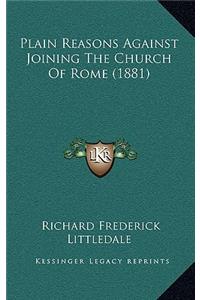Plain Reasons Against Joining the Church of Rome (1881)