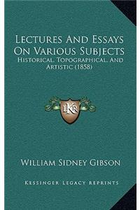 Lectures and Essays on Various Subjects