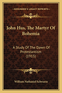 John Hus, The Martyr Of Bohemia