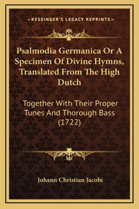 Psalmodia Germanica or a Specimen of Divine Hymns, Translated from the High Dutch