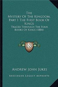 Mystery Of The Kingdom, Part 1 The First Book Of Kings: Traced Through The Four Books Of Kings (1884)