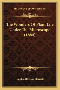 Wonders of Plant Life Under the Microscope (1884)