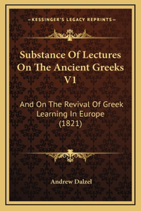 Substance Of Lectures On The Ancient Greeks V1