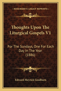 Thoughts Upon The Liturgical Gospels V1