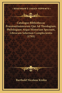 Catalogus Bibliothecae Praestantissimorum Qui Ad Theologiam, Philologiam Atque Historiam Spectant, Librorum Selectum Complectentis (1793)