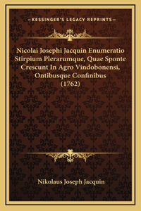 Nicolai Josephi Jacquin Enumeratio Stirpium Plerarumque, Quae Sponte Crescunt In Agro Vindobonensi, Ontibusque Confinibus (1762)