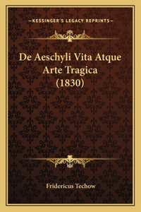 De Aeschyli Vita Atque Arte Tragica (1830)