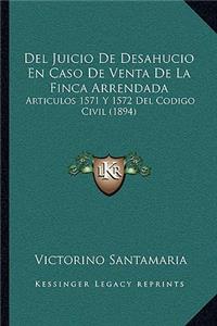 Del Juicio De Desahucio En Caso De Venta De La Finca Arrendada: Articulos 1571 Y 1572 Del Codigo Civil (1894)